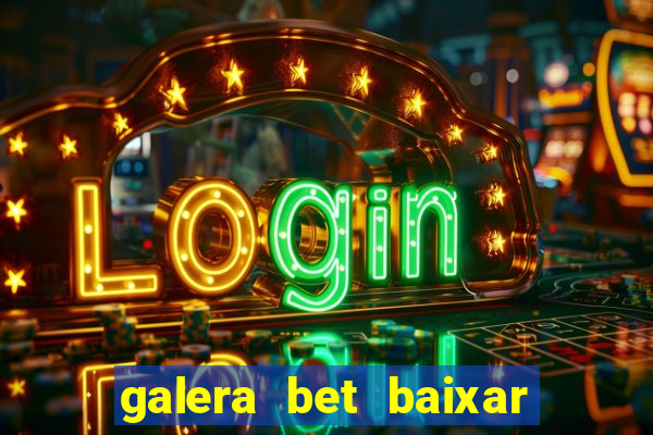 galera bet baixar apk download