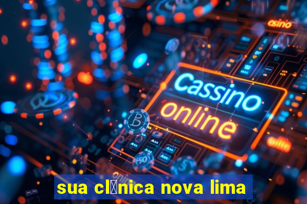 sua cl铆nica nova lima