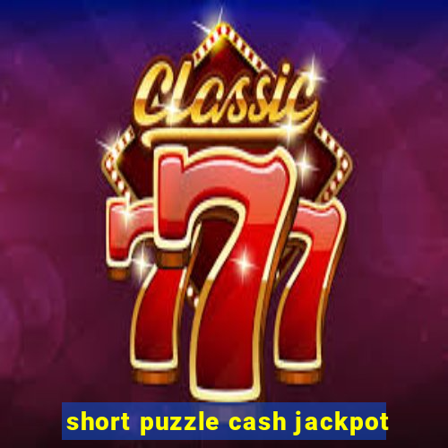 short puzzle cash jackpot