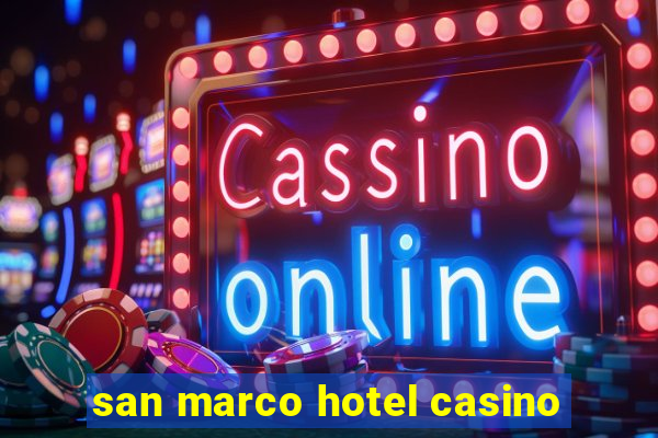 san marco hotel casino