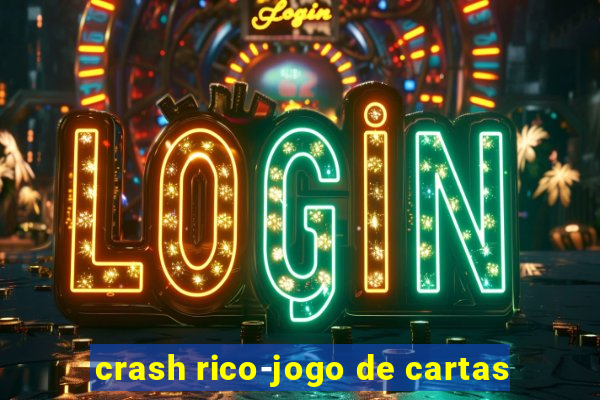 crash rico-jogo de cartas