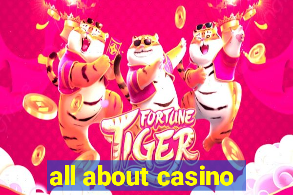 all about casino