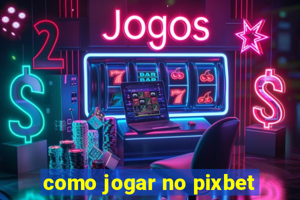 como jogar no pixbet