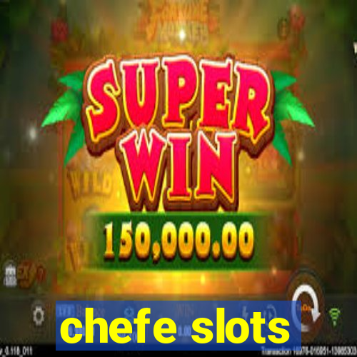 chefe slots