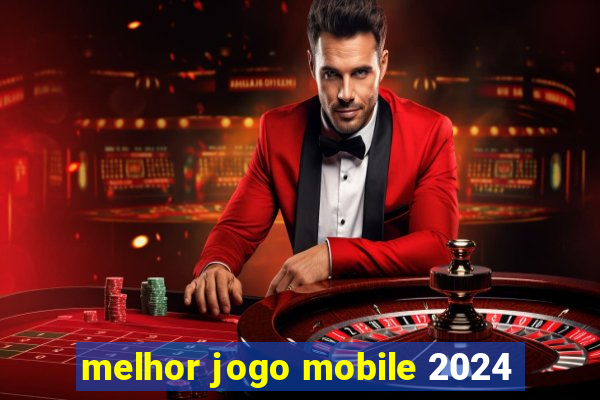 melhor jogo mobile 2024