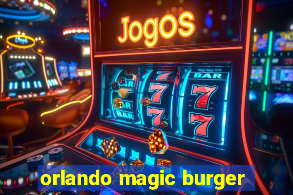 orlando magic burger