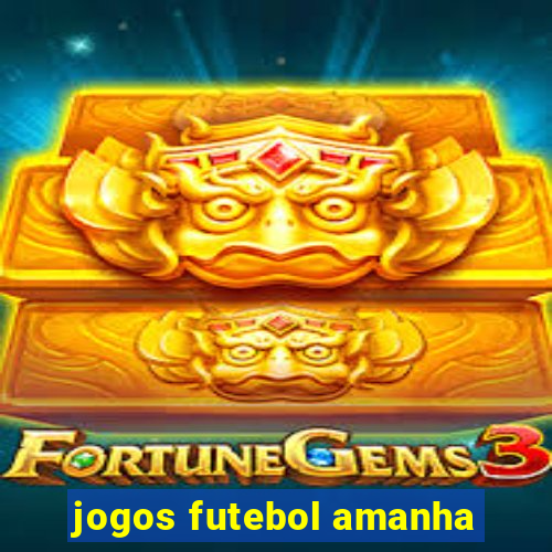 jogos futebol amanha