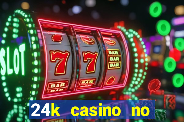 24k casino no deposit bonus codes