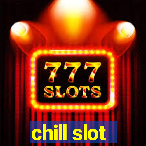 chill slot