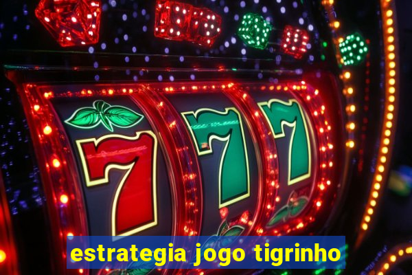 estrategia jogo tigrinho