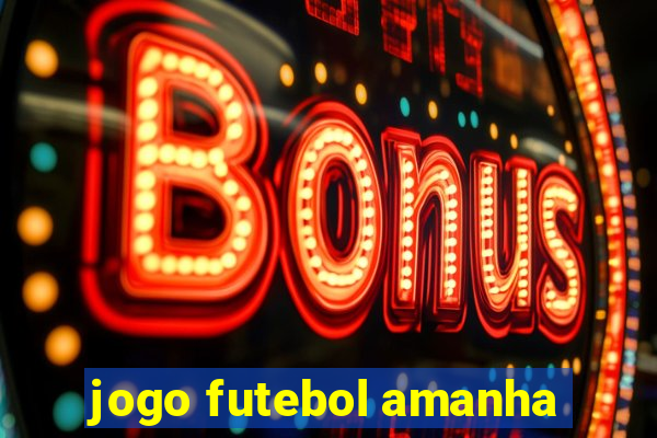 jogo futebol amanha