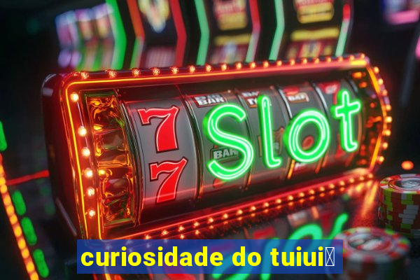 curiosidade do tuiui煤