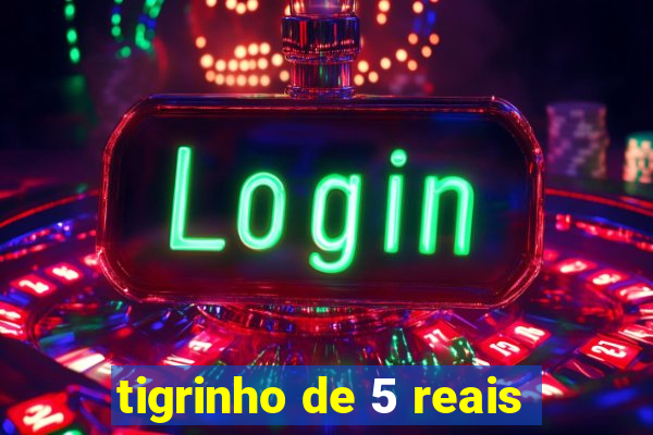 tigrinho de 5 reais