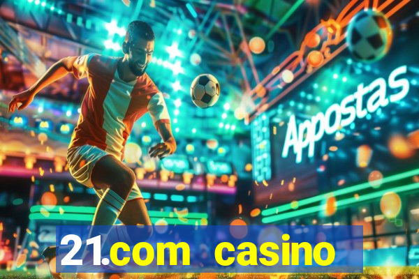 21.com casino online casino free spins