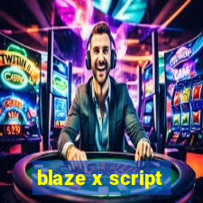 blaze x script