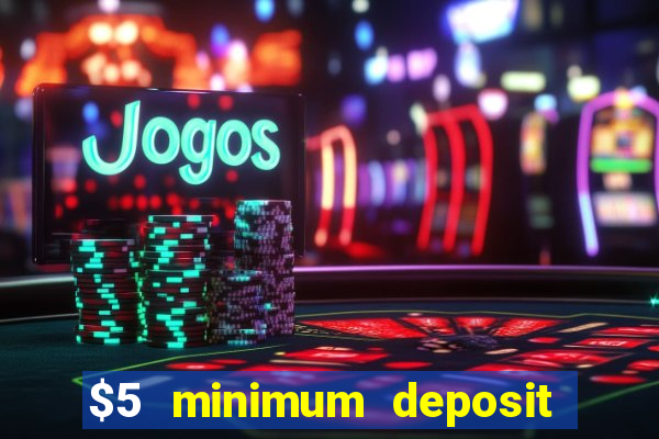 $5 minimum deposit online casino usa