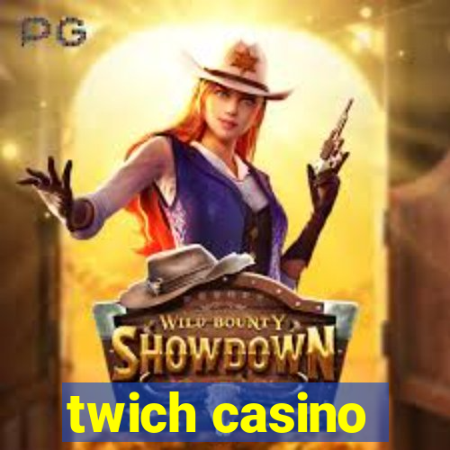 twich casino