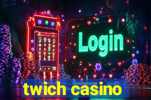 twich casino