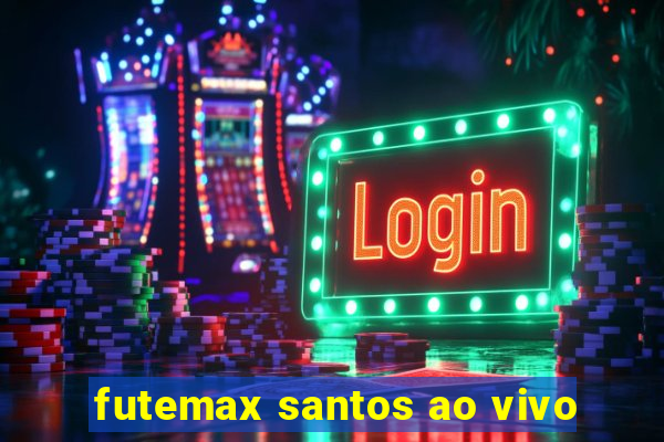 futemax santos ao vivo