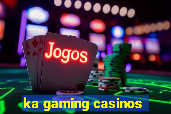 ka gaming casinos