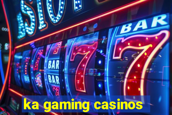 ka gaming casinos