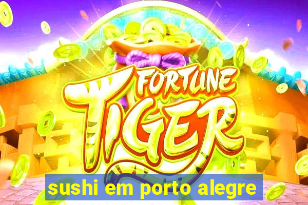 sushi em porto alegre