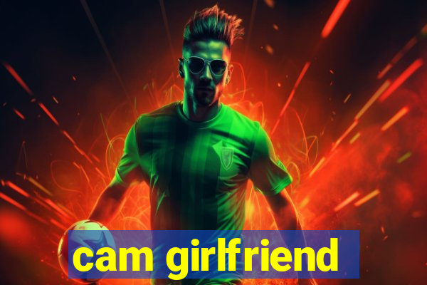 cam girlfriend