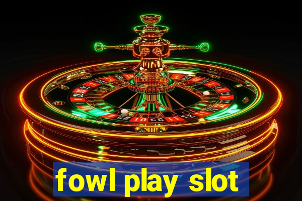 fowl play slot