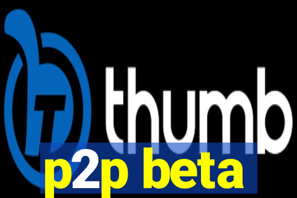 p2p beta