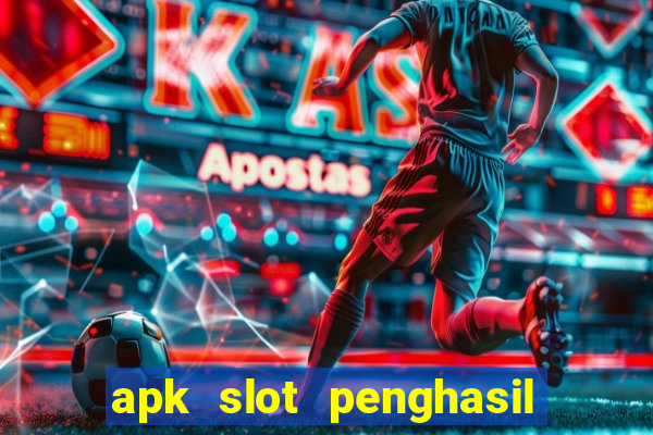 apk slot penghasil saldo dana