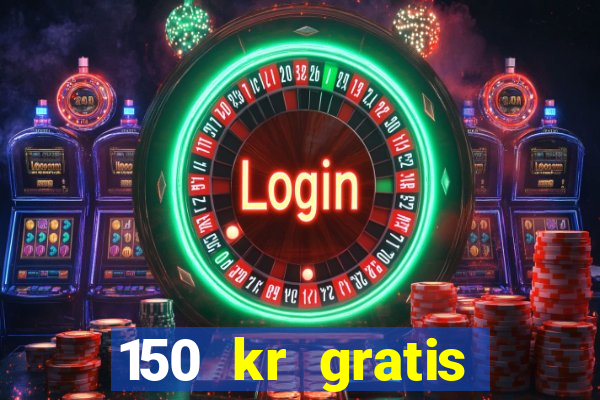 150 kr gratis casino uten innskudd