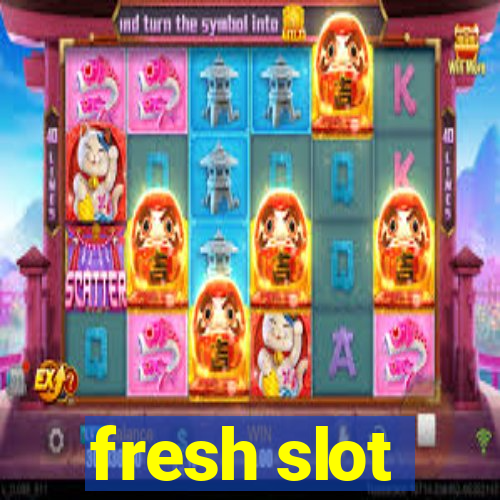 fresh slot