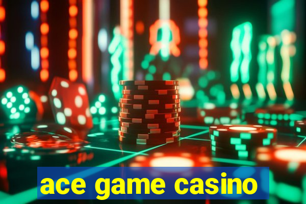 ace game casino