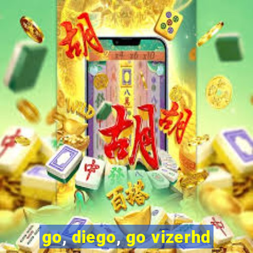 go, diego, go vizerhd