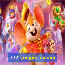 777 juegos casino maquinas tragamonedas