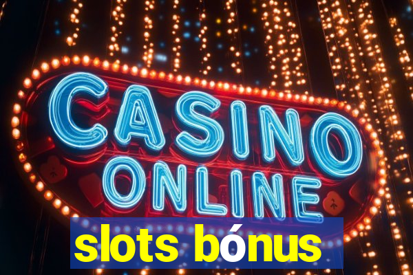 slots bónus