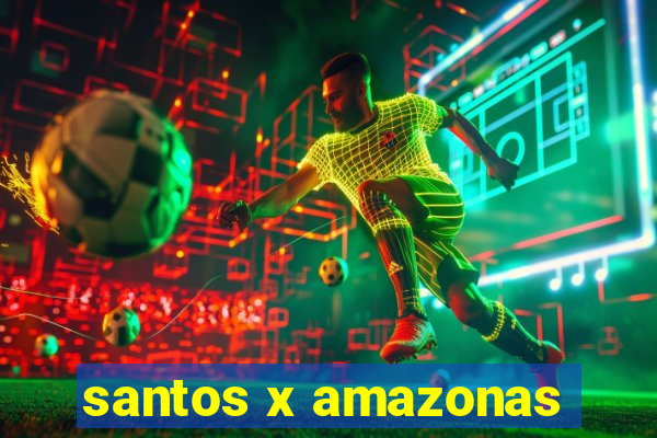 santos x amazonas