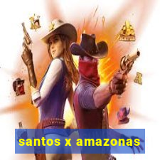 santos x amazonas