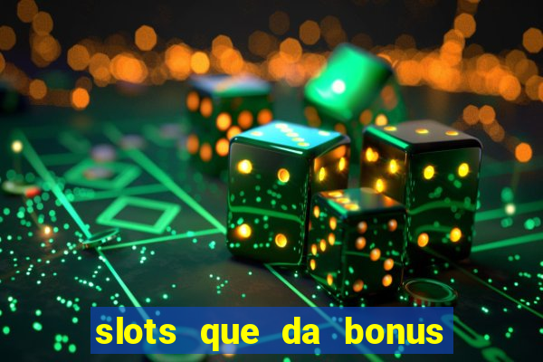 slots que da bonus no cadastro sem deposito