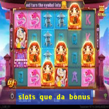 slots que da bonus no cadastro sem deposito