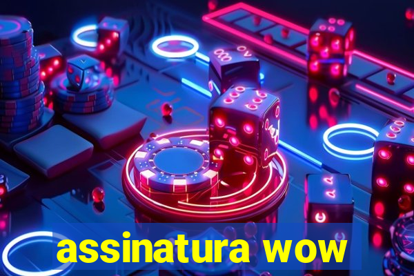 assinatura wow