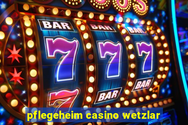 pflegeheim casino wetzlar