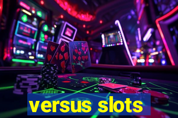 versus slots