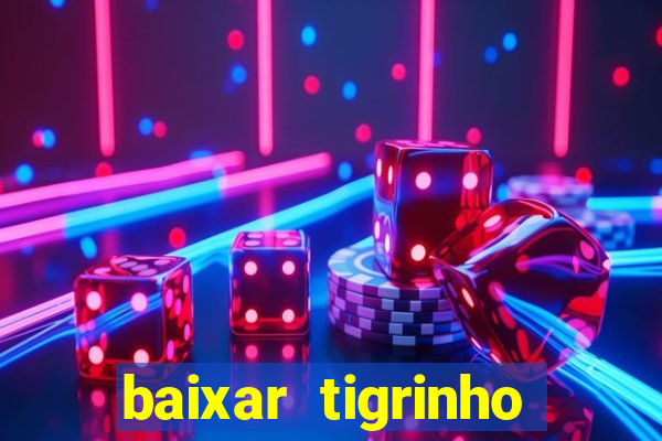 baixar tigrinho para ganhar dinheiro