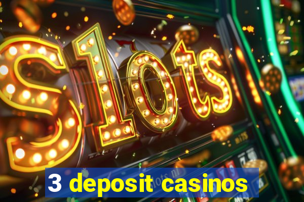 3 deposit casinos