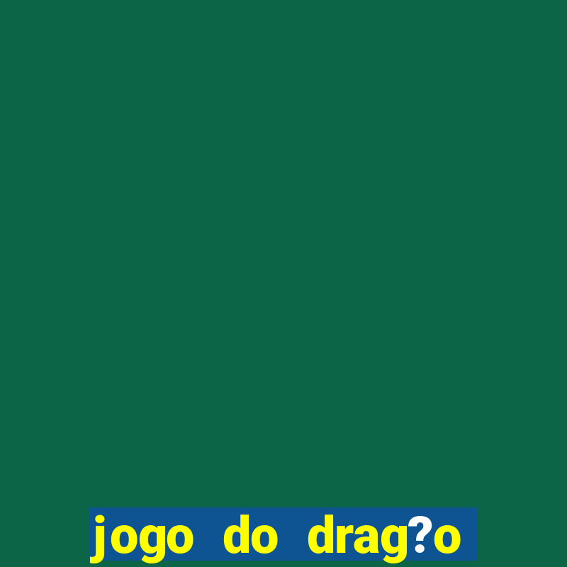 jogo do drag?o para ganhar dinheiro