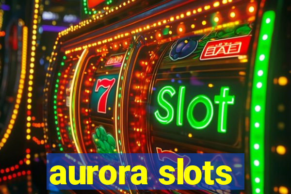 aurora slots