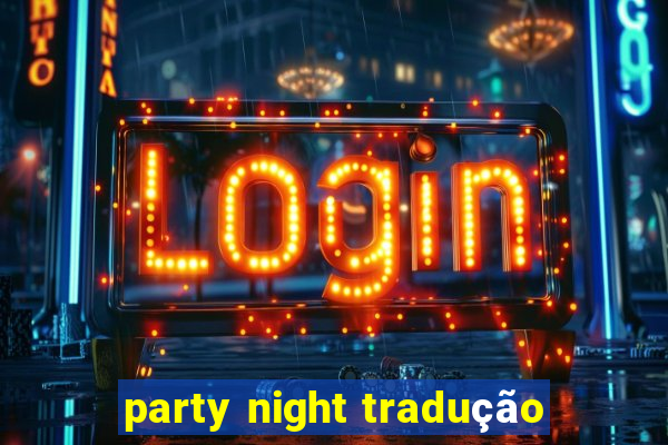 party night tradução