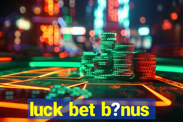 luck bet b?nus