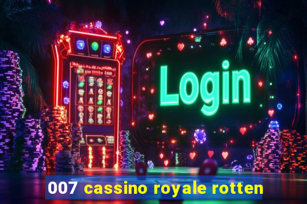 007 cassino royale rotten